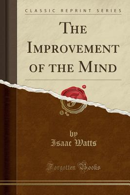 Download The Improvement of the Mind (Classic Reprint) - Isaac Watts file in PDF