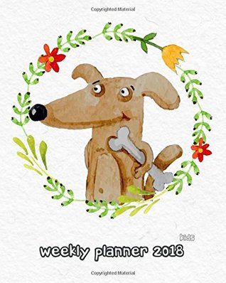 Read Online Kids Weekly Planner 2018: 2018 Planner Weekly and Monthly for Kids: Academic Year Calendar Schedule Appointment Organizer and Journal Notebook to Do List Gratitude Book for 2018 Large Letter Size 8 X 10 Inch Dog Cover -  | PDF