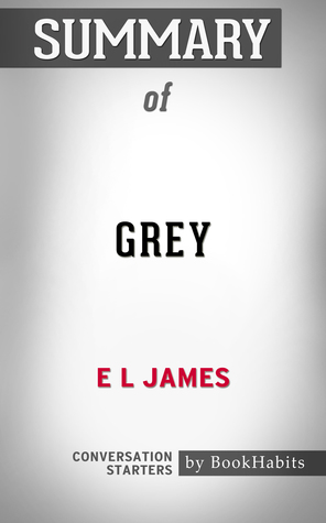 Read Online Summary of Grey by E L James   Conversation Starters - BookHabits | PDF