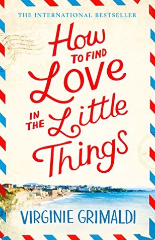 Full Download How to Find Love in the Little Things: the feel-good book of the summer - Virginie Grimaldi file in PDF