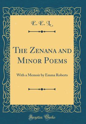 Read The Zenana and Minor Poems: With a Memoir by Emma Roberts (Classic Reprint) - E E L | ePub