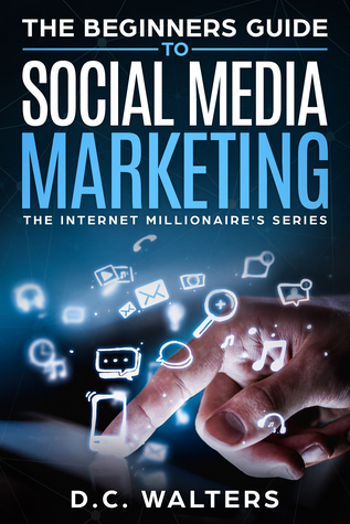 Read The Beginners Guide To Social Media Marketing - David C. Walters file in PDF
