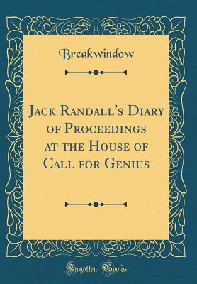 Read Online Jack Randall's Diary of Proceedings at the House of Call for Genius (Classic Reprint) - . Breakwindow | ePub