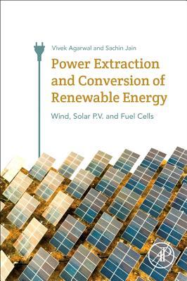 Read Online Power Extraction and Conversion of Renewable Energy: Wind, Solar P.V. and Fuel Cells - Vivek Agarwal file in PDF