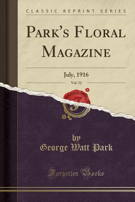 Read Online Park's Floral Magazine, Vol. 52: July, 1916 (Classic Reprint) - George Watt Park | PDF
