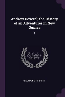 Download Andrew Deverel; The History of an Adventurer in New Guinea: 1 - Thomas Mayne Reid file in PDF