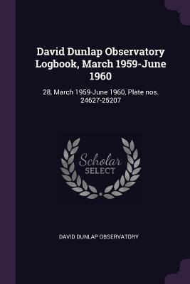 Download David Dunlap Observatory Logbook, March 1959-June 1960: 28, March 1959-June 1960, Plate Nos. 24627-25207 - David Dunlap Observatory file in PDF
