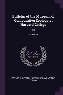 Read Bulletin of the Museum of Comparative Zoology at Harvard College: 98; Volume 98 - Harvard University Museum of Comparativ | ePub