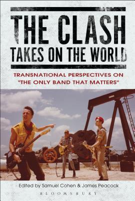 Full Download The Clash Takes on the World: Transnational Perspectives on the Only Band That Matters - Samuel Cohen file in PDF