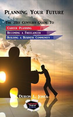 Read Online Planning Your Future: 21st Century Guide to Career Development, Becoming a Freelancer, and Building a Business Community - Duron L Jones | ePub