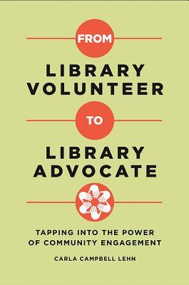 Download From Library Volunteer to Library Advocate: Tapping Into the Power of Community Engagement - Carla Campbell Lehn | PDF
