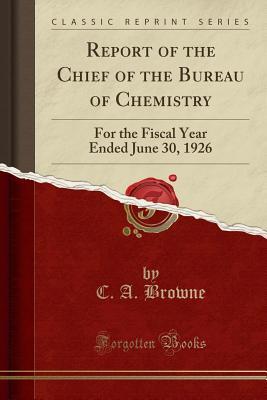 Full Download Report of the Chief of the Bureau of Chemistry: For the Fiscal Year Ended June 30, 1926 (Classic Reprint) - C a Browne | ePub