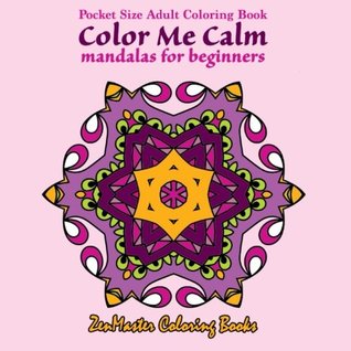 Download Pocket Size Adult Coloring Book: Color Me Calm Mandalas For Beginners (Travel Size Coloring Books) (Volume 1) - Zenmaster Coloring Books file in ePub