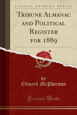 Download Tribune Almanac and Political Register for 1889 (Classic Reprint) - Edward McPherson file in ePub