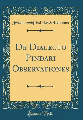 Download de Dialecto Pindari Observationes (Classic Reprint) - Johann Gottfried Jakob Hermann | ePub