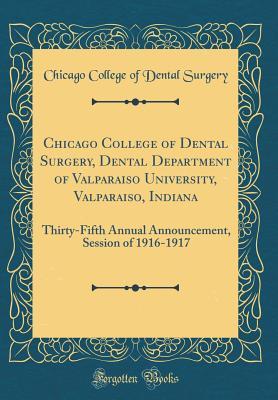 Download Chicago College of Dental Surgery, Dental Department of Valparaiso University, Valparaiso, Indiana: Thirty-Fifth Annual Announcement, Session of 1916-1917 (Classic Reprint) - Chicago College of Dental Surgery | PDF