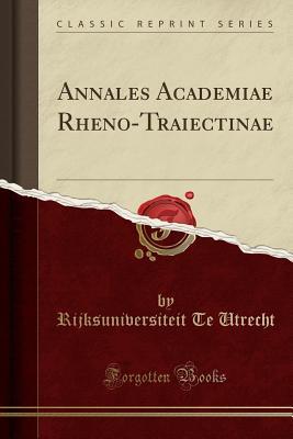 Download Annales Academiae Rheno-Traiectinae (Classic Reprint) - Rijksuniversiteit te Utrecht | ePub