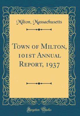 Download Town of Milton, 101st Annual Report, 1937 (Classic Reprint) - Milton Massachusetts | PDF