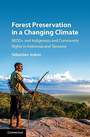 Read Forest Preservation in a Changing Climate: REDD  and Indigenous and Community Rights in Indonesia and Tanzania - Sebastien Jodoin | PDF