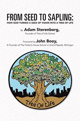 Full Download From Seed to Sapling: How God Turned a Seed of Vision into a Tree of Life - Adam Sterenberg | PDF