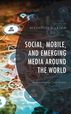 Download Social, Mobile, and Emerging Media Around the World: Communication Case Studies - Alexander V Laskin | ePub