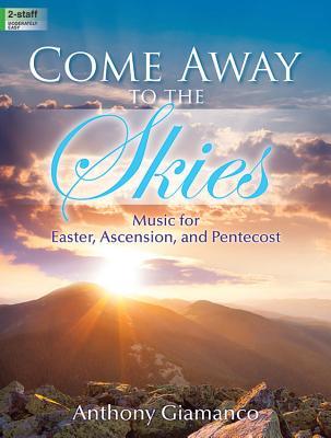 Full Download Come Away to the Skies: Music for Easter, Ascension, and Pentecost - Anthony Giamanco | ePub