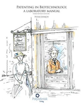 Read Online Patenting in Biotechnology: A Laboratory Manual - Peter Ulvskov file in PDF