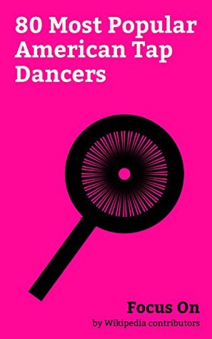 Download Focus On: 80 Most Popular American Tap Dancers: Debbie Reynolds, Judy Garland, Dick Van Dyke, Gene Kelly, Fred Astaire, Alfonso Ribeiro, Sammy Davis Jr., Paula Abdul, Ginger Rogers, Dulé Hill, etc. - Wikipedia contributors | ePub