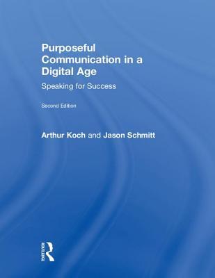 Read Purposeful Communication in a Digital Age: Speaking for Success - Arthur Koch file in PDF