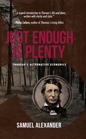 Read Online Just Enough is Plenty: Thoreau's Alternative Economics - Samuel Alexander | ePub