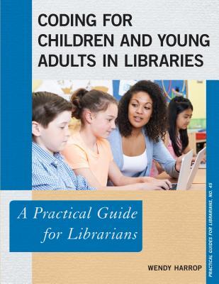 Read Coding for Children and Young Adults in Libraries: A Practical Guide for Librarians - Wendy Harrop file in ePub