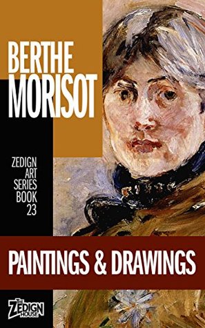 Read Online Berthe Morisot - Paintings & Drawings (Zedign Art Series Book 23) - Berthe Morisot | ePub