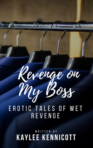 Read Online Revenge on My Boss: Erotic Tales of Wet Revenge - Kaylee Kennicott file in PDF