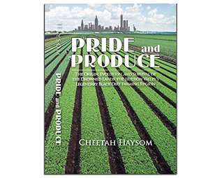 Full Download Pride and Produce The Origin, Evolution, and Survival of the Drowned Land, The Hudson Valley's Legendary Black Dirt Farming Region - Cheetah Haysom file in ePub