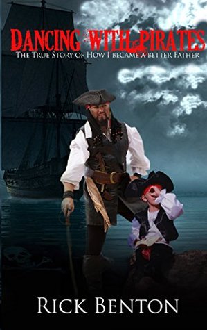 Download Dancing with Pirates: The True Story of How I Became A Better Father - Rick Benton file in ePub