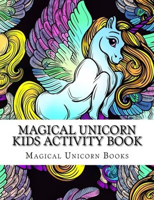 Full Download Magical Unicorn Kids Activity Book: Magical Coloring, Mazes, Dot to Dot, Matching, Crosswords book for Girls & Kids (Activity Book for Kids Ages 3-5, 4-8, 5-12) - Magical Unicorn Books | PDF