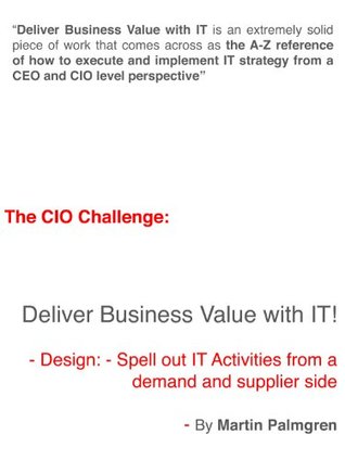 Read Online The CIO Challenge: Deliver Business Value with IT! - Design: Spell out IT Activities from a demand and supplier side - Martin Palmgren file in ePub