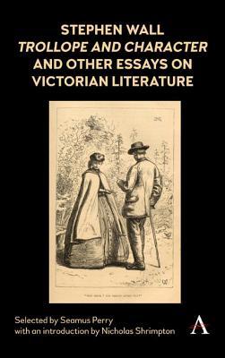 Download Stephen Wall, Trollope and Character and Other Essays on Victorian Literature - Seamus Perry file in ePub