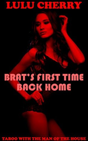 Full Download Brat's First Time Back Home: Taboo with the Man of the House - Lulu Cherry | ePub