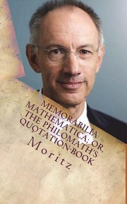 Download Memorabilia Mathematica; Or, the Philomath's Quotation-Book - Moritz | PDF