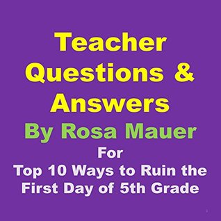 Read Online Teacher Questions & Answers for The Top 10 Ways to Ruin the First Day of 5th Grade (Book Units and Quizzes 11) - Rosa Mauer | ePub