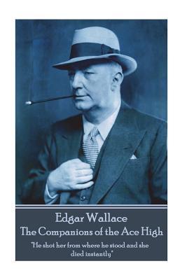 Read Edgar Wallace - The Companions of the Ace High: He Shot Her from Where He Stood and She Died Instantly - Edgar Wallace | ePub