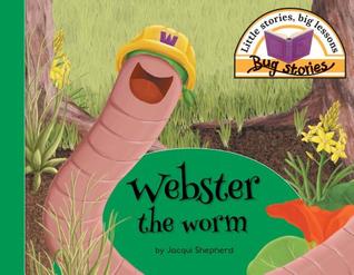 Full Download Webster the Worm: Little Stories, Big Lessons - Jacqui Shepherd file in ePub