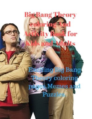 Download Big Bang Theory coloring And Activity Book for Kids and Adults: Exciting Big Bang Theory coloring pages, Memes and Puzzles. - Debby Kay file in PDF