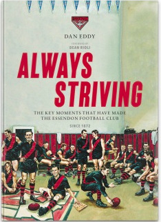 Full Download Always Striving: The moments that made the Essendon Football Club - Dan Eddy | PDF