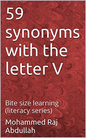 Read Online 59 synonyms with the letter V: Bite size learning (literacy series) (MRA literacy series Book 1) - Mohammed RAJ Abdullah | PDF