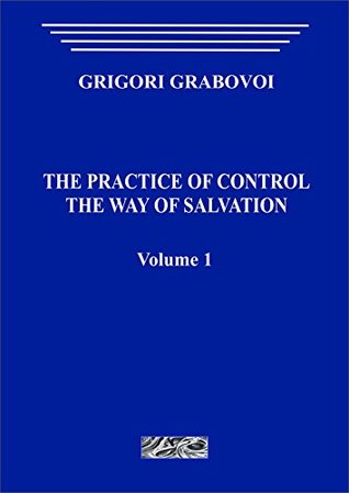 Download The Practice of Control. The Way of Salvation. Volume 1 - Grigori Grigori file in ePub