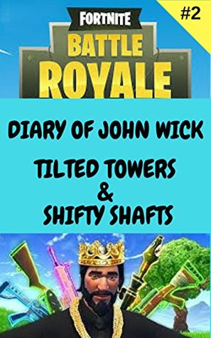 Read Online FORTNITE NOOB Diary Of John Wick Tilted Towers And Shifty Shafts (Diary Of John Wick The Noob Book 2) - Jamez Gutta file in PDF