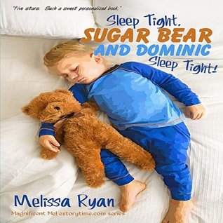 Full Download Sleep Tight, Sugar Bear and Dominic, Sleep Tight!: Personalized Children's Books, Personalized Gifts, and Bedtime Stories - Melissa Ryan | PDF