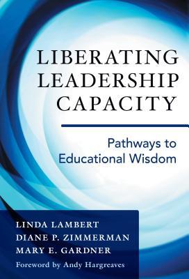 Full Download Liberating Leadership Capacity: Pathways to Educational Wisdom - Linda Lambert | ePub